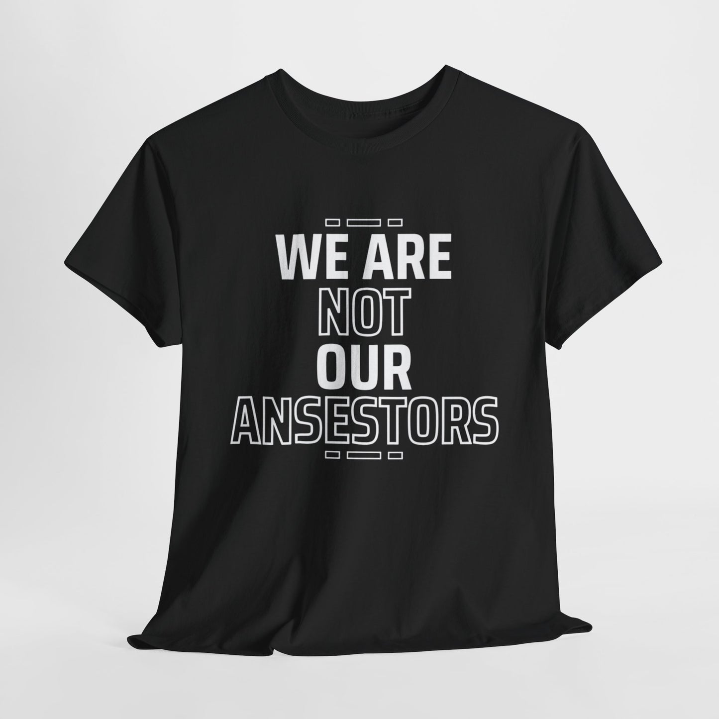 We are not our Ancestors Heavy Cotton Tee